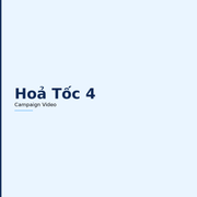 Hỏa Tốc 04 - Campaign Video